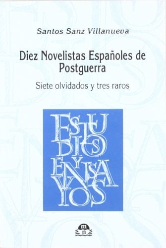 Diez novelistas españoles de postguerra siete olvidados y tres raros