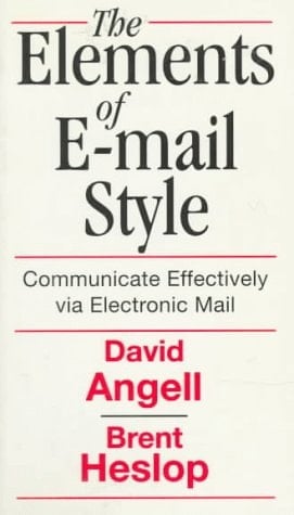 Elements of E-mail Style: Communicate Effectively Via Electronic Mail
