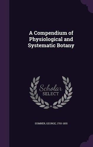 A Compendium of Physiological and Systematic Botany