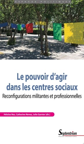 Le Pouvoir d'agir dans les centres sociaux Reconfigurations militantes et professionnelles