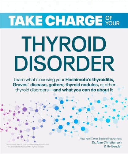Take Charge of Your Thyroid Disorder Learn What's Causing Your Hashimoto's Thyroiditis, Grave's Disease, Goiters, or