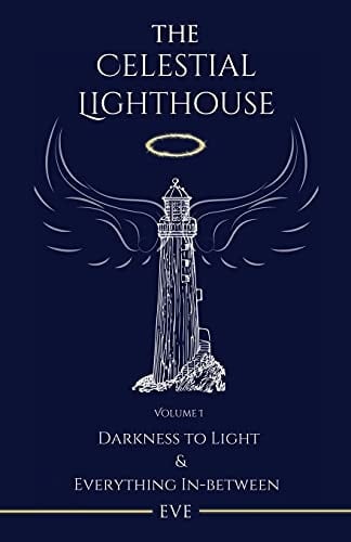 The Celestial Lighthouse -Vol I Darkness to Light and Everything in Between