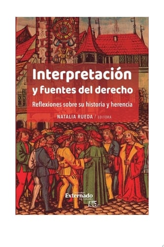 Interpretación y fuentes del derecho. Reflexiones sobre su historia y herencia