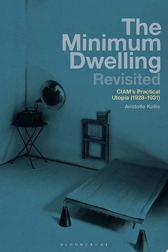 The Minimum Dwelling Revisited CIAM's Practical Utopia (1928–31)