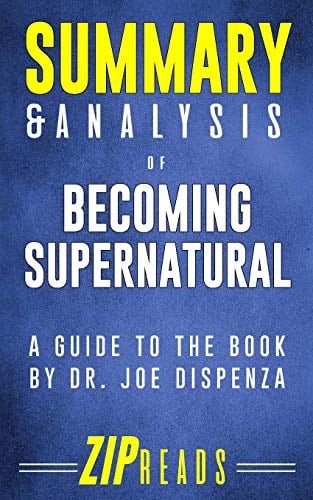 Summary and Analysis of Becoming Supernatural How Common People Are Doing the Uncommon - a Guide to the Book by Dr. Joe Dispenza