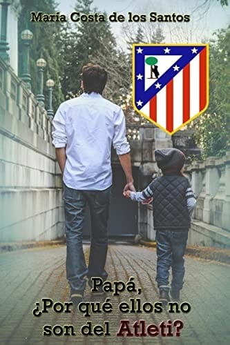 Papá, ¿Por Qué Ellos No Son Del Atleti?