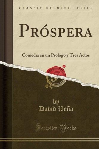Próspera Comedia En Un Prólogo Y Tres Actos (Classic Reprint)