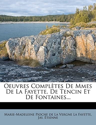 Oeuvres Complètes De Mmes De La Fayette, De Tencin Et De Fontaines... (French Edition)
