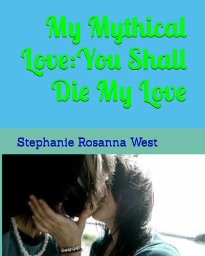 My Mythical Love You Shall Die My Love