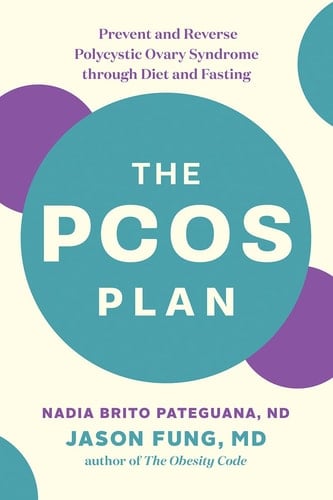 The PCOS Plan Prevent and Reverse Polycystic Ovary Syndrome Through Diet and Fasting