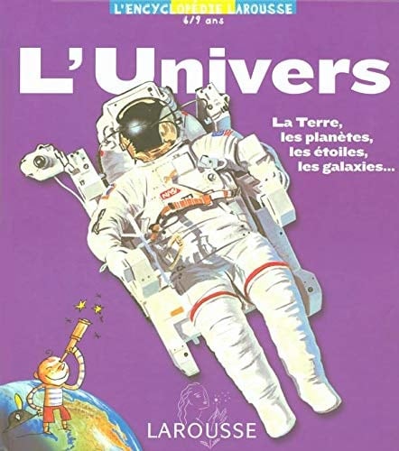 L'Univers la Terre, les planètes, les étoiles, les galaxies...