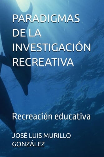 PARADIGMAS DE LA INVESTIGACIÓN RECREATIVA: Recreación educativa (Spanish Edition)