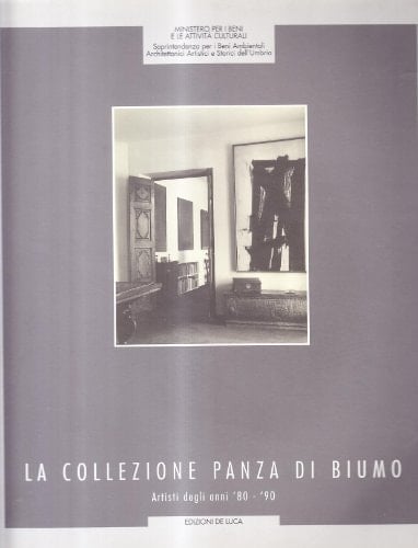 La Collezione Panza di Biumo Artisti degli anni '80 - '90 a cura di Caterina Bon Valsassina e Giuseppe Panza di Biumo