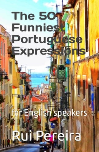 Tthe 50 Funniest Portuguese Expressions: for English speakers