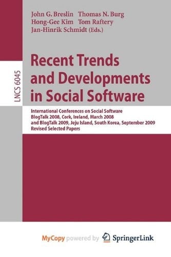 Recent Trends and Developments in Social Software International Conferences on Social Software, BlogTalk 2008, Cork, Ireland, March 3-4, 2008, and BlogTalk 2009, Jeju Island, South Korea, September 15-16, 2009. Revised Selected Papers