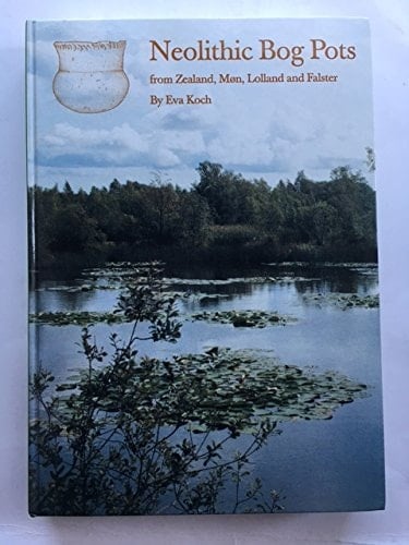 Neolithic Bog Pots from Zealand, Møn, Lolland and Falster