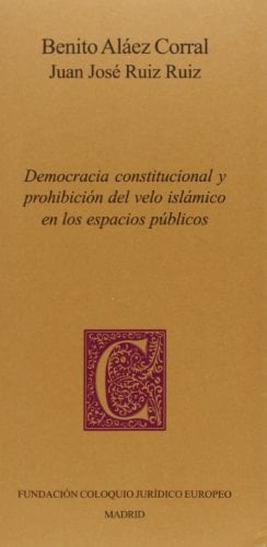 Democracia constitucional y prohibición del velo islámico en los espacios públicos