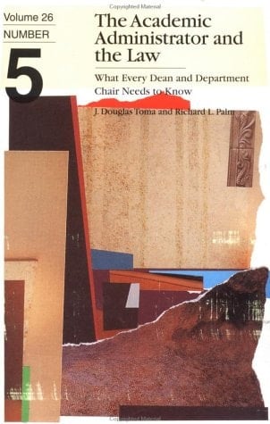 The Academic Administrator and the Law What Every Dean and Department Chair Needs to Know, Volume 26, Number 5