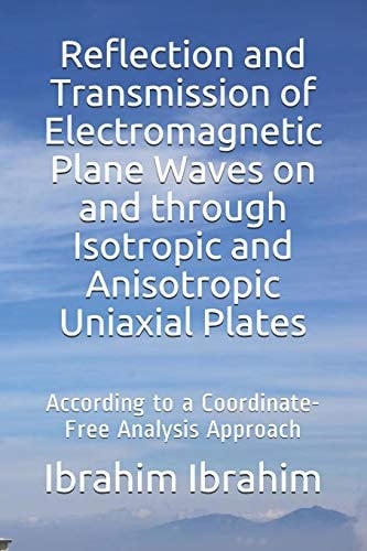 Reflection and Transmission of Electromagnetic Plane Waves on and Through Isotropic and Anisotropic Uniaxial Plates According to a Coordinate-Free Analysis Approach