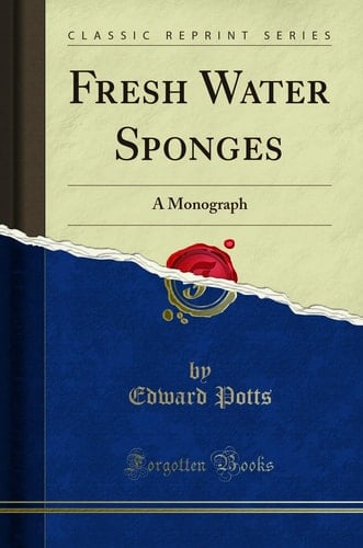 Fresh Water Sponges A Monograph (Classic Reprint)