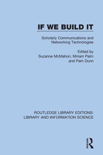 If We Build It Scholarly Communications and Networking Technologies