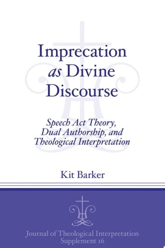 Imprecation as Divine Discourse Speech Act Theory, Dual Authorship, and Theological Interpretation