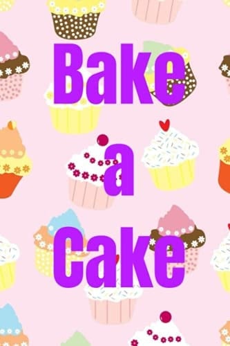 Bake a Cake Blank Notebook to Write in Your Favorite Cake Recipes