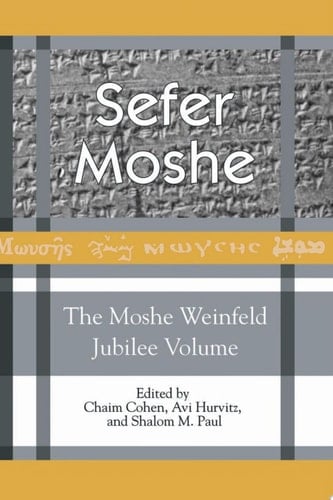 Sefer Moshe: The Moshe Weinfeld Jubilee Volume Studies in the Bible and the Ancient Near East, Qumran, and Post-Biblical Judaism