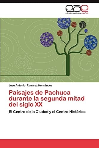 Paisajes de Pachuca Durante la Segunda Mitad Del Siglo Xx