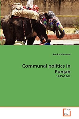 Communal politics in Punjab: 1925-1947