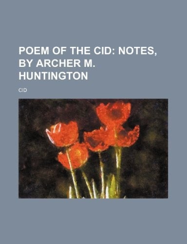 Poem of the Cid; Notes, by Archer M. Huntington