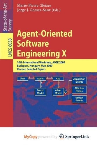 Agent-Oriented Software Engineering X 10th International Workshop, AOSE 2009, Budapest, Hungary, May 11-12, 2009, Revised Selected Papers