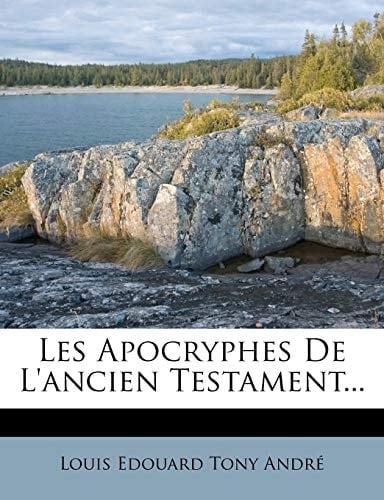 Les Apocryphes De L'ancien Testament... (French Edition)