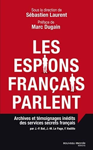 Les espions français parlent archives et témoignages inédits des services secrets français