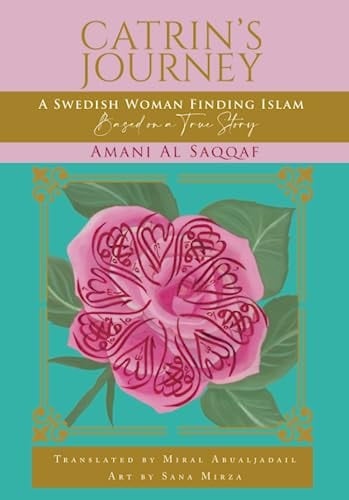 Catrin's Journey A Swedish Woman's Finding Islam