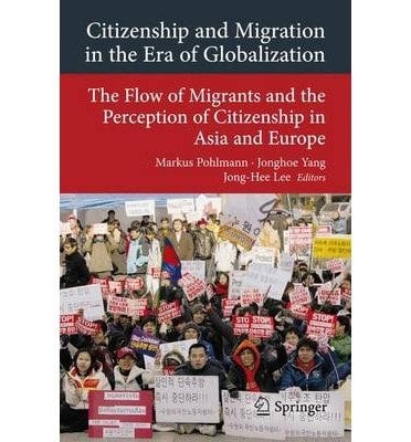 Citizenship and Migration in the Era of Globalization The Flow of Migrants and the Perception of Citizenship in Asia and Europe