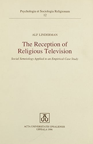 The Reception of Religious Television: Social Semeiology Applied to an Empirical Case Study (Psychologia Et Sociologia Religionum , No 12)