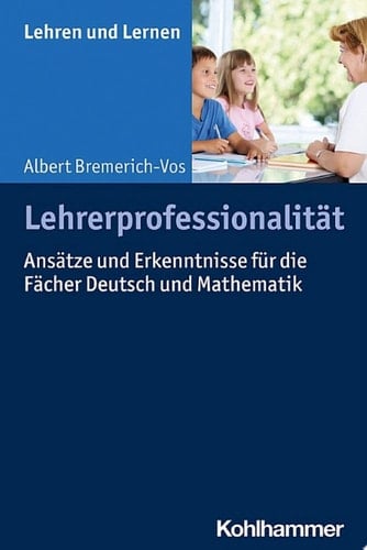Lehrerprofessionalität Ansätze und Erkenntnisse für die Fächer Deutsch und Mathematik