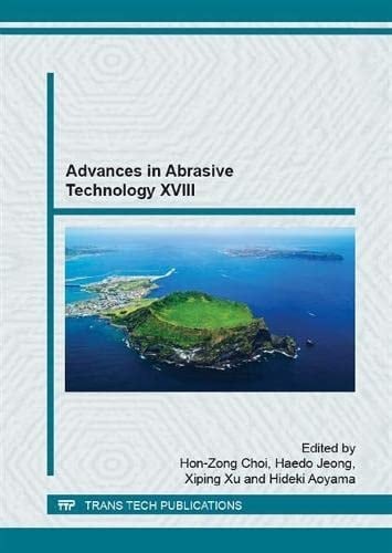 Advances in Abrasive Technology XVIII Selected, Peer Reviewed Papers from the 18th International Symposium on Advances in Abrasive Technology (ISAAT 2015), October 4-7, 2015, Juju Island, Korea