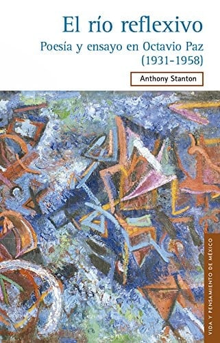 El río reflexivo poesía y ensayo en Octavio Paz (1931-1958)