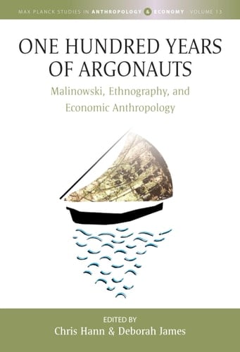 One Hundred Years of Argonauts Malinowski, Ethnography, and Economic Anthropology