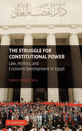 The Struggle for Constitutional Power Law, Politics, and Economic Development in Egypt