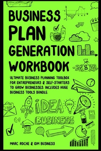 Business Plan Generation Workbook: Ultimate Business Planning Toolbox for Entrepreneurs & Self-Starters to Grow Businesses.: +40 Small Business Tools ... Includes Marketing, Finance, Strategy...