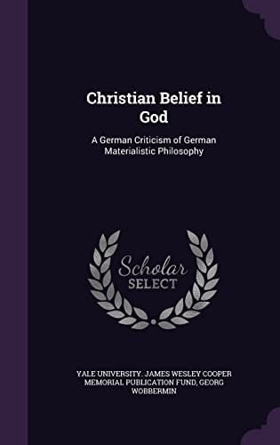 Christian Belief in God A German Criticism of German Materialistic Philosophy