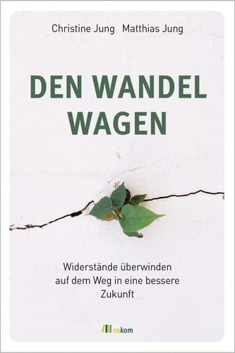 Den Wandel wagen Widerstände überwinden auf dem Weg in eine bessere Zukunft
