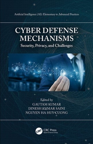 Cyber Defense Mechanisms Security, Privacy, and Challenges