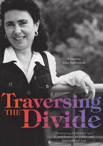 Traversing the Divide Honouring Deborah Cass's Contributions to Public and International Law