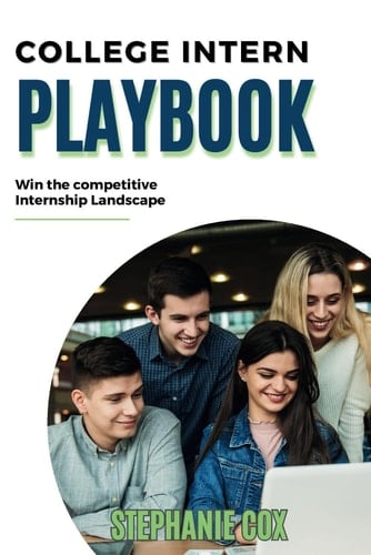 College Intern Playbook Win the Competitive Internship Landscape