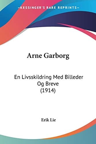 Arne Garborg: En Livsskildring Med Billeder Og Breve (1914) (Norwegian Edition)