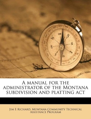A manual for the administrator of the Montana subdivision and platting act